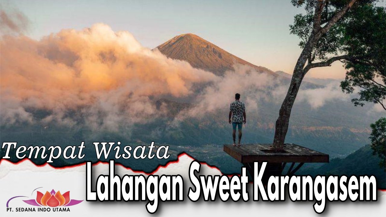 Tempat Wisata Lahangan Sweet Karangasem